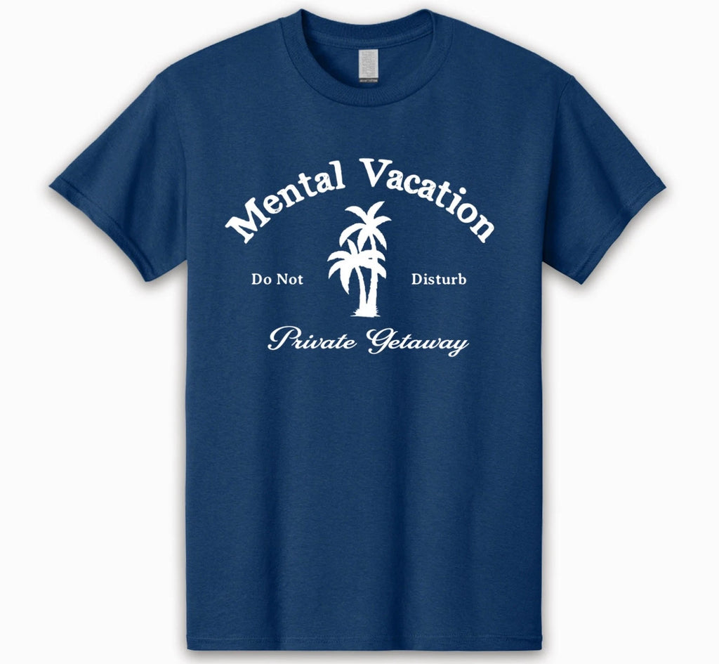 🏝️ Mental Vacation T-Shirt – Your Private Getaway in Style Mental Heath Tee