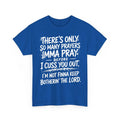 There's Only So Many Prayers Imma Pray Before Funny Saying Unisex T-Shirt