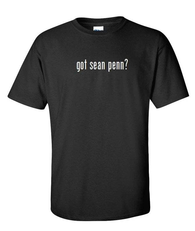 Got Sean Penn ? Cotton T-Shirt Shirt Solid Black White Funny Gift S M L XL