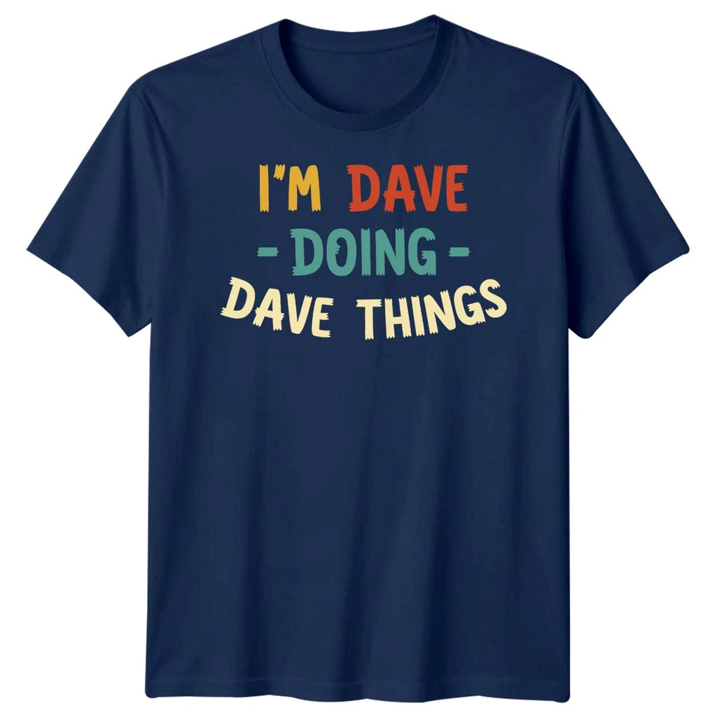 Im Dave Doing Dave Things Personalized Mens T-Shirt Name Specific