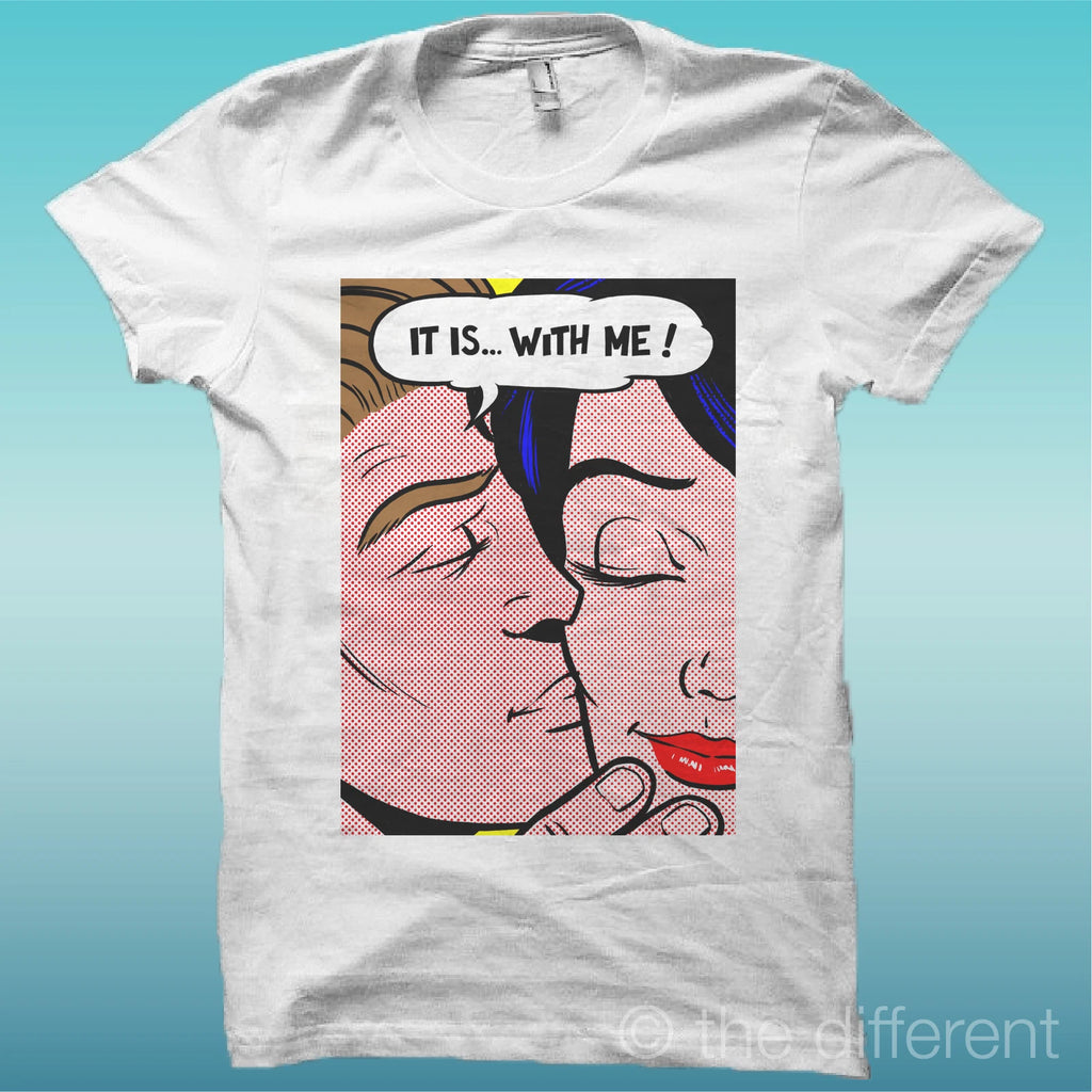 T-SHIRT "POP ART IT IS ...WITH ME " WHITE THE HAPPINESS IS HAVE MY T-SHIRT NEW
