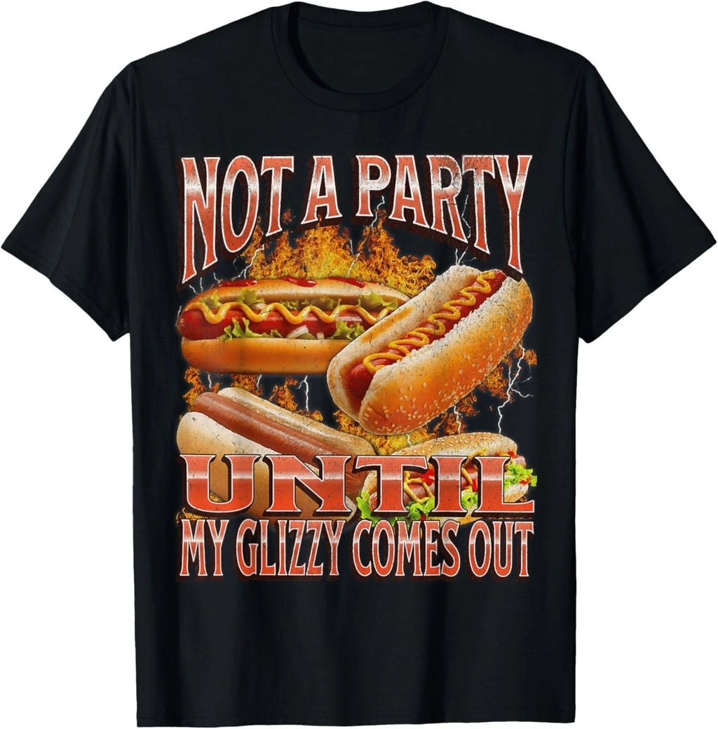 Not A Party Until Glizzy Funny Wiener Hot Dog Meme Bootleg T-Shirt