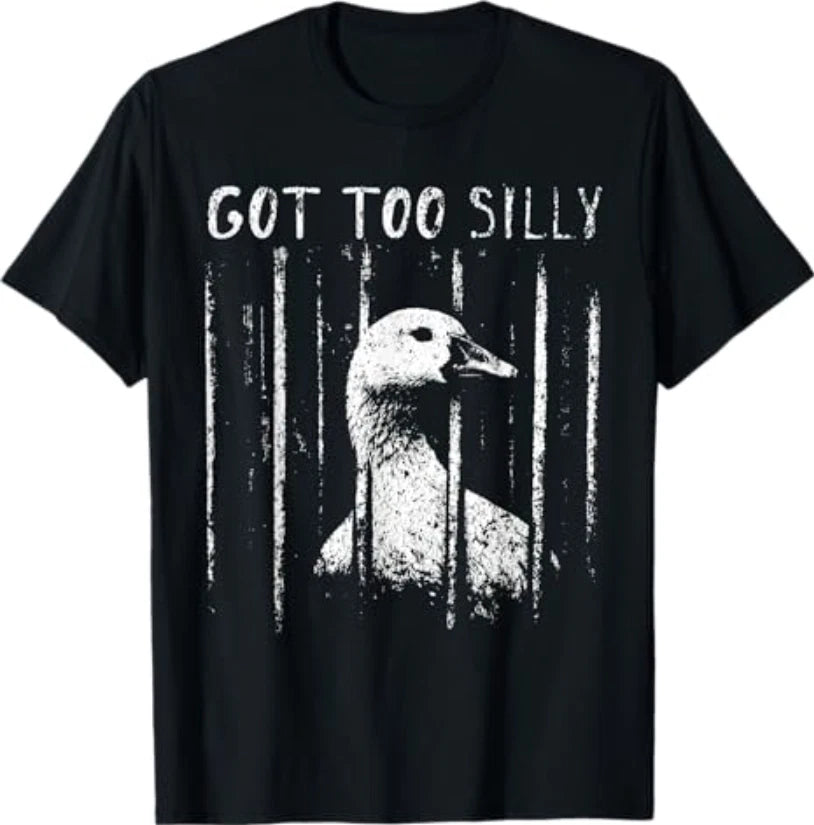Got Too Silly Goose Meme Funny Goose Jailbird Prison T-Shirt