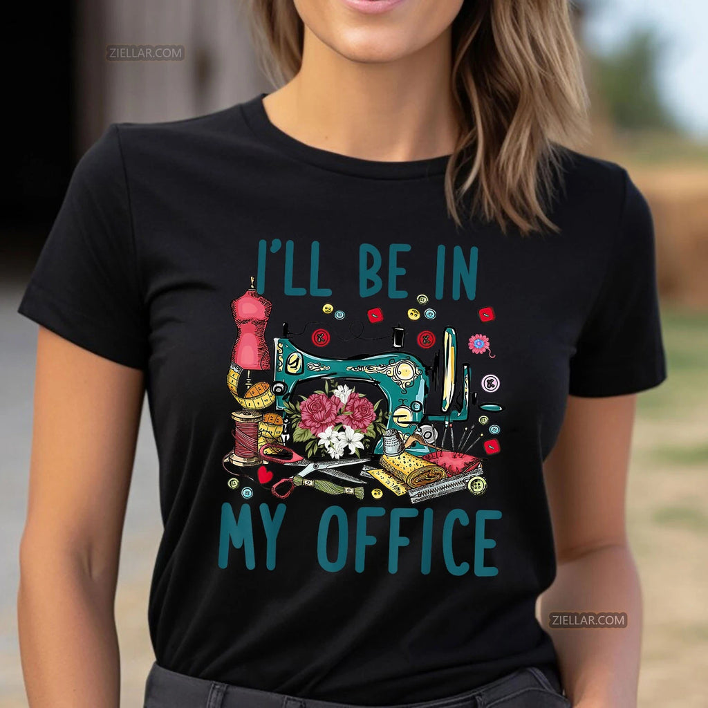 Funny Quilting Lover T-Shirt I’ll Be in My Office Gift for Sewers and Quilters