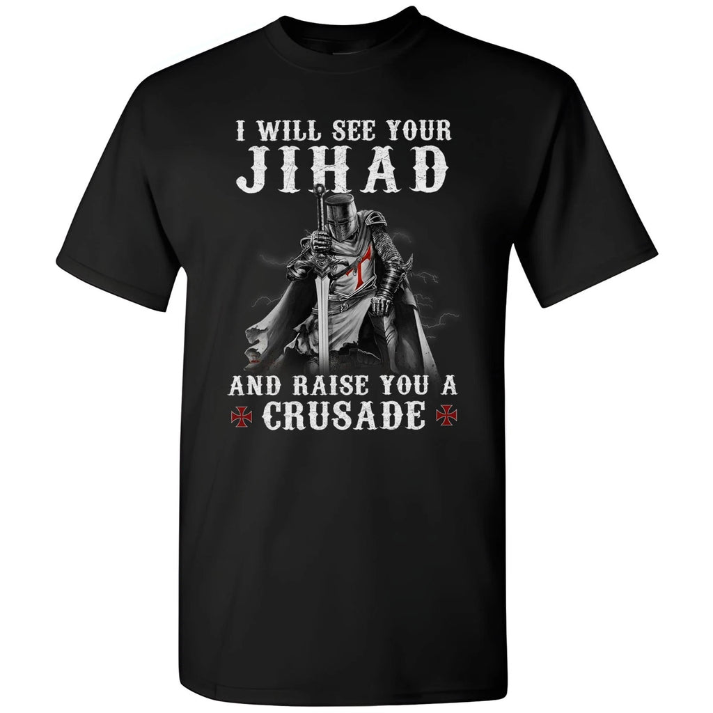 Knight Templar See Your Jihad Raise Crusade T-Shirt Christian Warrior Of Christ