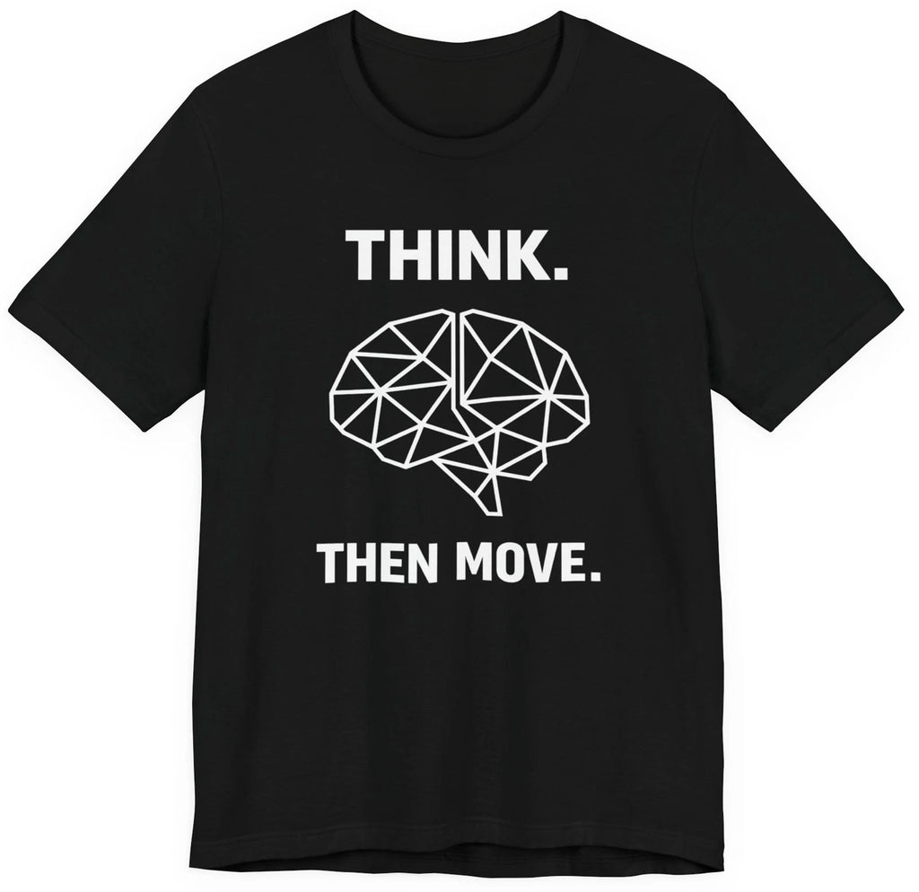 Think Then Move T-Shirt – Minimalist Strategy Logic Mindset Design
