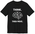 Think Then Move T-Shirt – Minimalist Strategy Logic Mindset Design