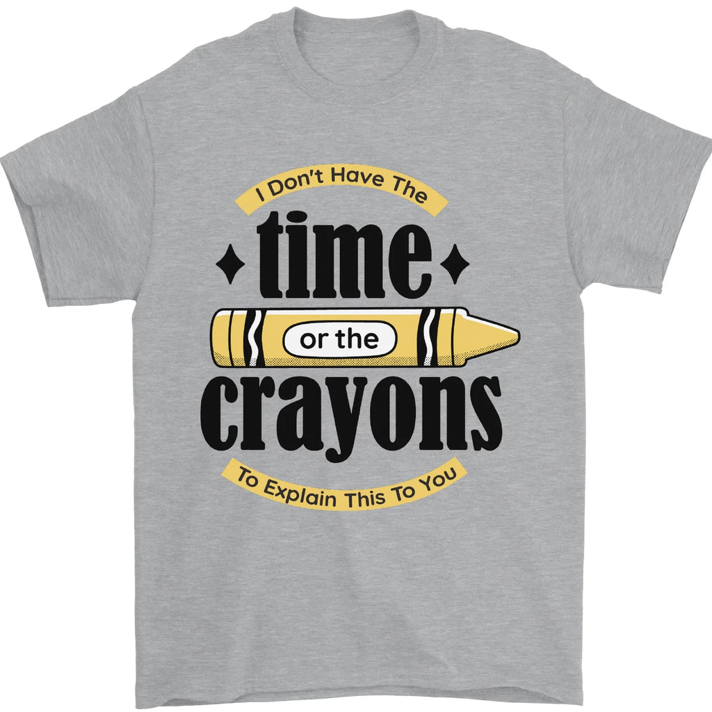 The Time or Crayons Funny Sarcastic Slogan Mens T-Shirt 100% Cotton
