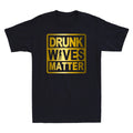 Drunk Wives Matter Shirt Golden Print Funny Wine Drinking Wife T-shirt