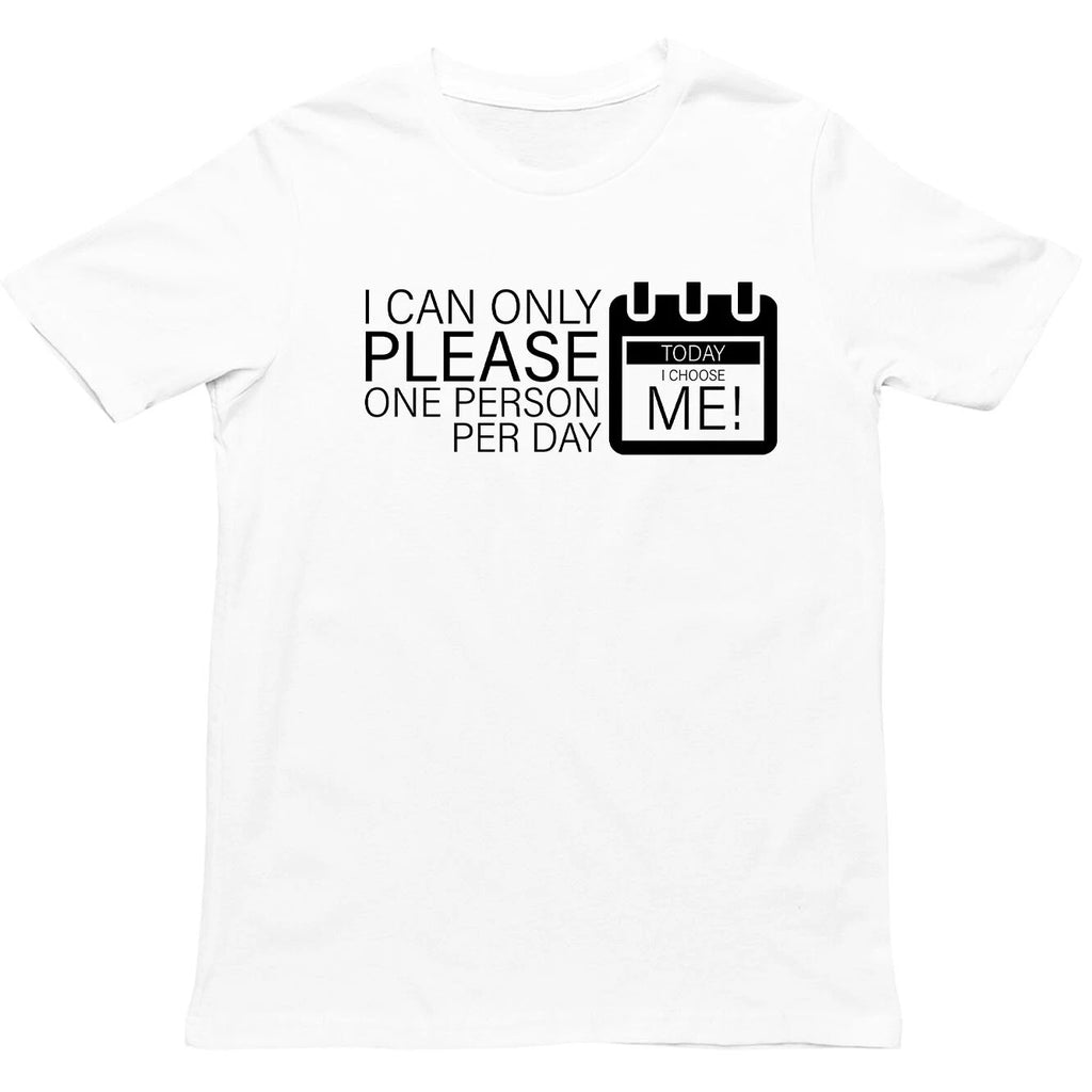 "I Can Only Please One Person" T-Shirt, Humorous Tee, Self-Love Quote Shirt,