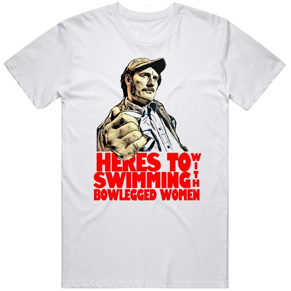 Here's to Swimming With Bowlegged Women Funny Quint Quote Jaws Movie Fan T