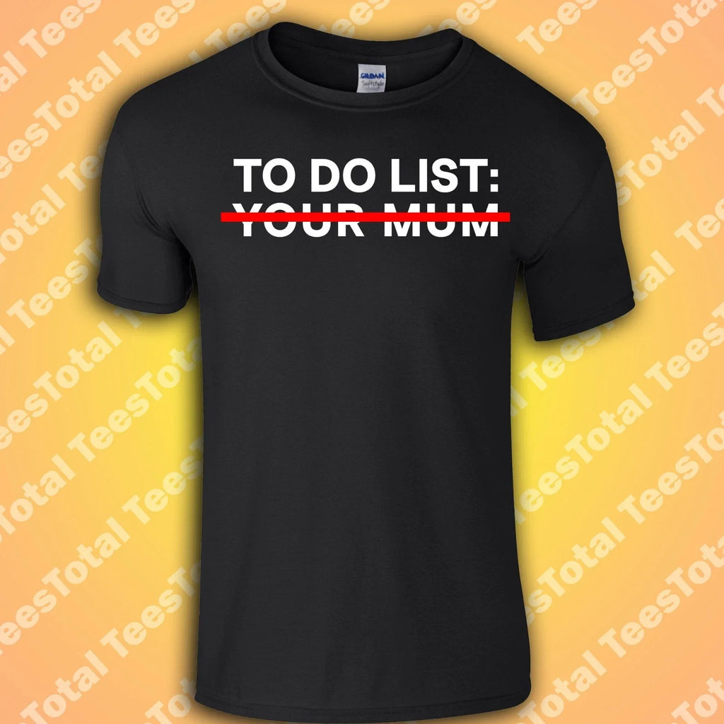 To Do List Your Mum T-Shirt | Funny | Meme | Gift