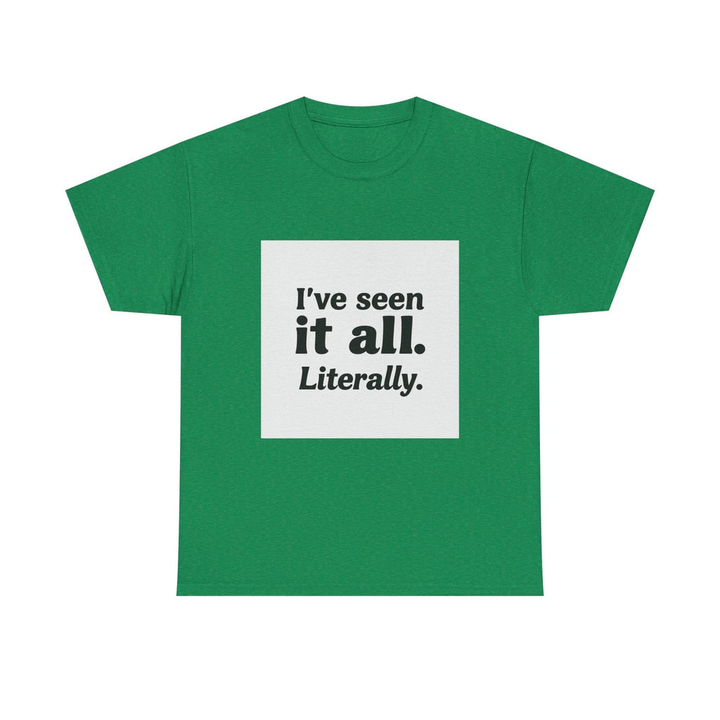 I've Seen It All Literally Funny Sarcastic Unisex T-Shirt