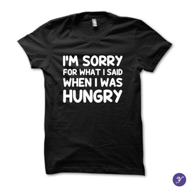 I'm sorry for what i said when i was hungry tshirt - funny tshirt