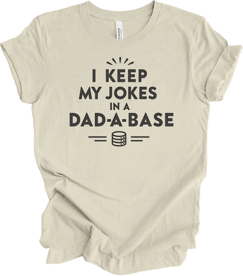 I Keep My Dad Jokes in a Dad-A-Base | Funny Father's Day Gift for Dads T-shirt