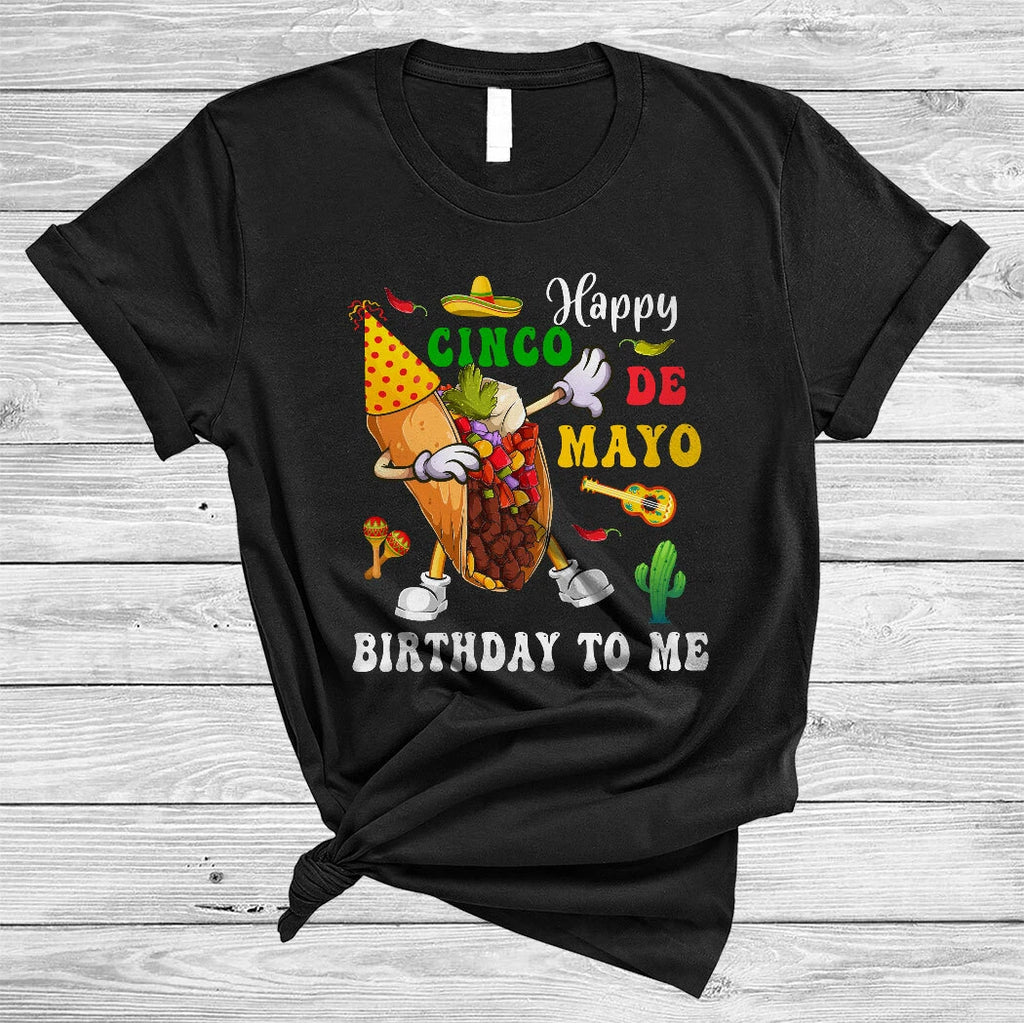 Happy Cinco De Mayo Birthday To Me Funny Dabbing Mexican Tacos Food T-Shirt