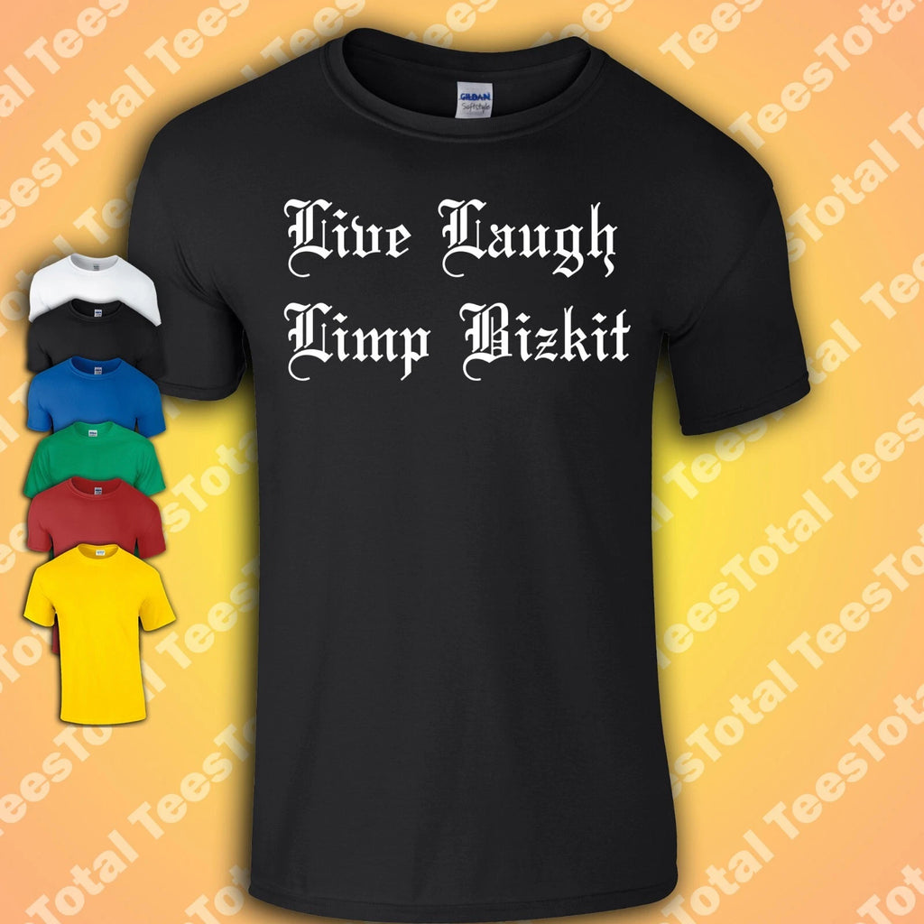 Live Laugh Limp Bizkit T-Shirt | Nu Metal | Funny | 2000s | Retro | Quotes