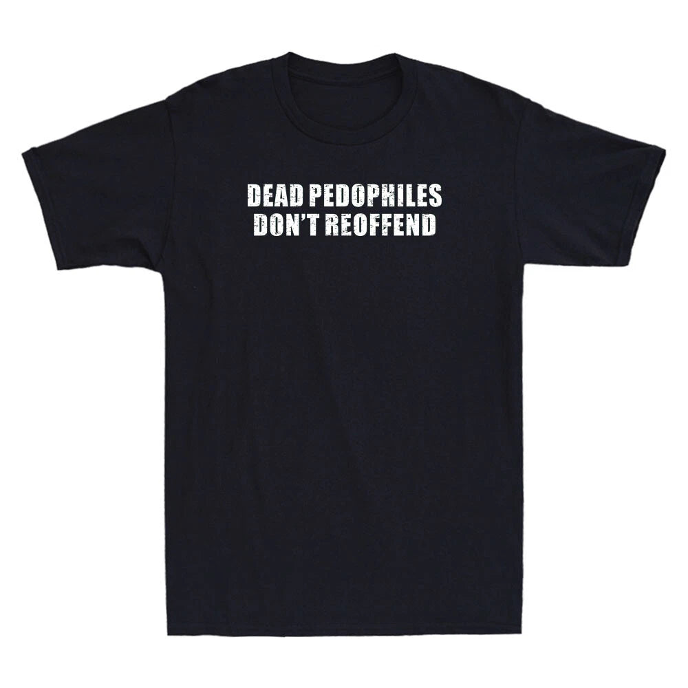 Dead Pedophiles Don't Reoffend Funny Saying Quote Vintage Men's T-Shirt Gift Tee