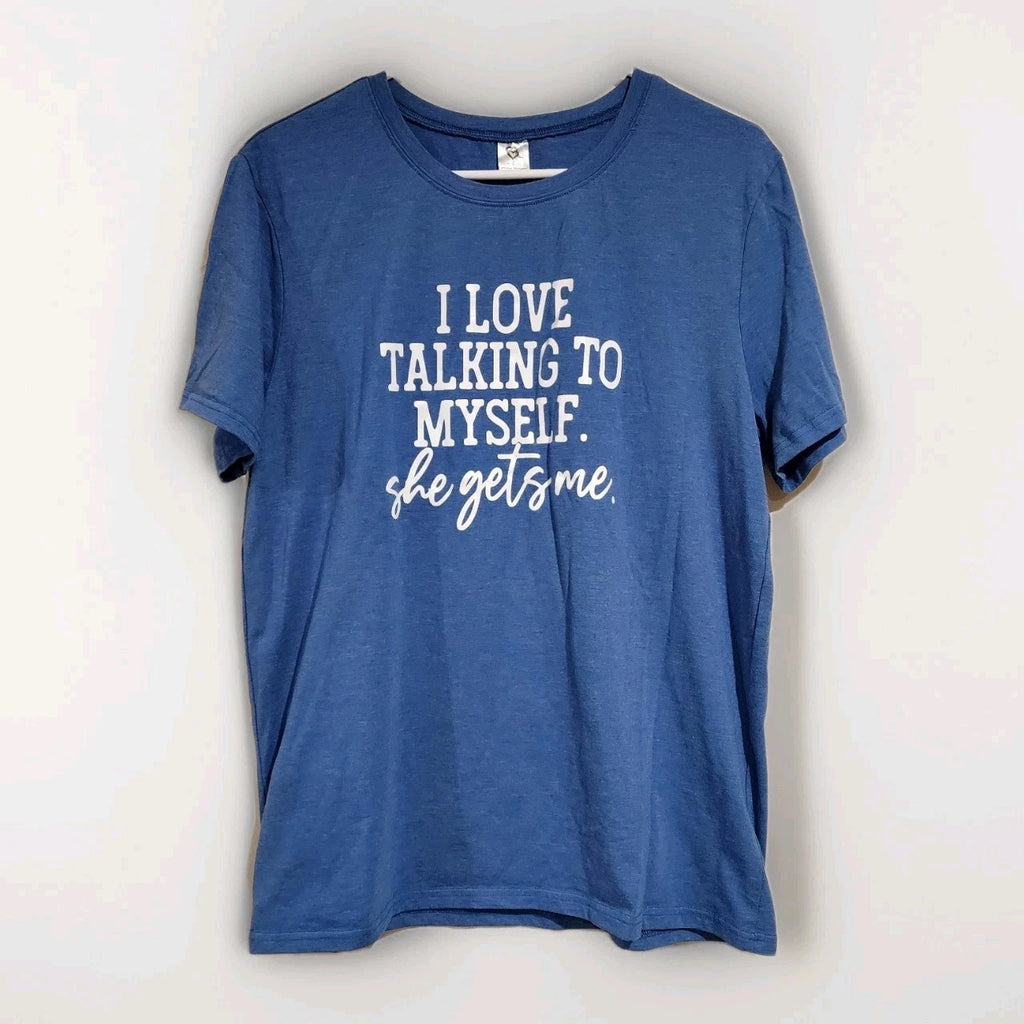 Funny Quotes T-Shirt I Love Talking to Myself She gets me Shirt Cute Gift Sz L