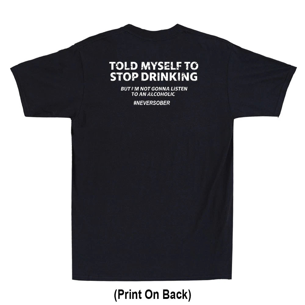 Told Myself To Stop Drinking Funny Drunk Quote Joke(Print On Back) Men's T-Shirt