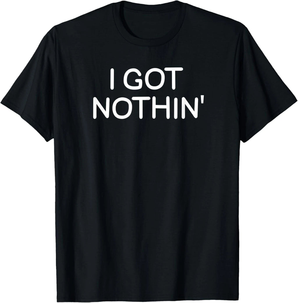 Funny_ I Got Nothin__ Joke Sarcastic Family Tee Gift Unisex T-Shirt