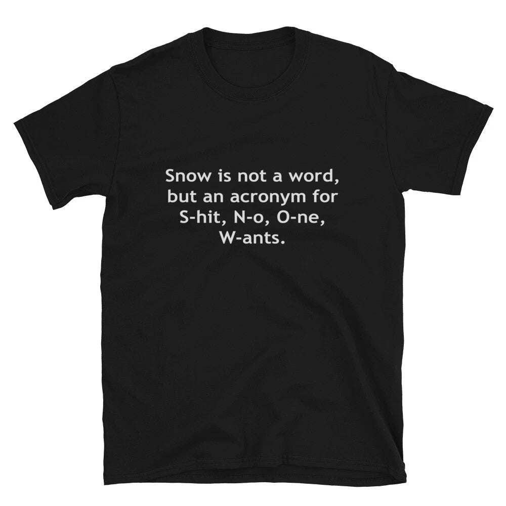 Snow is not a word Sarcastic Sarcasm Funny T-Shirt