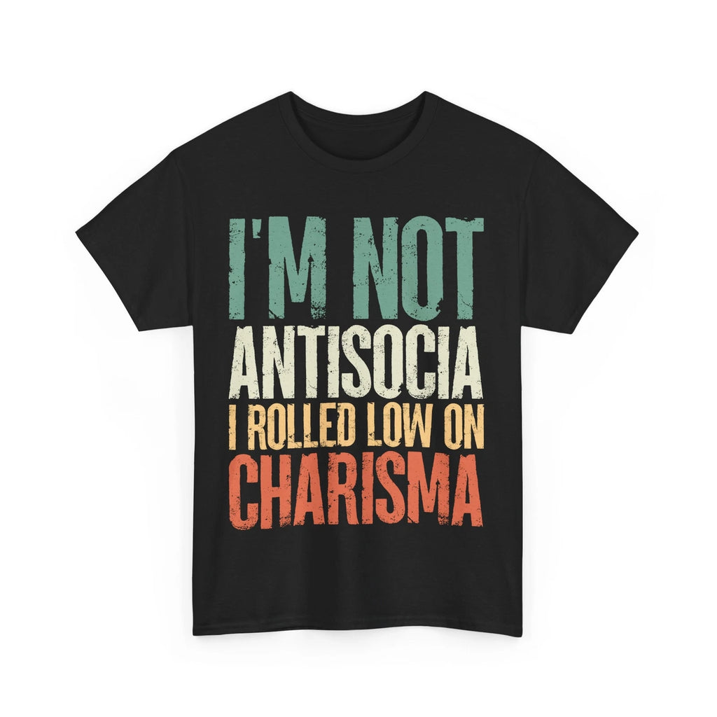 Funny I Am Not Antisocial I Rolled Low On Charisma Sarcasm Lovers Vintage Shirt
