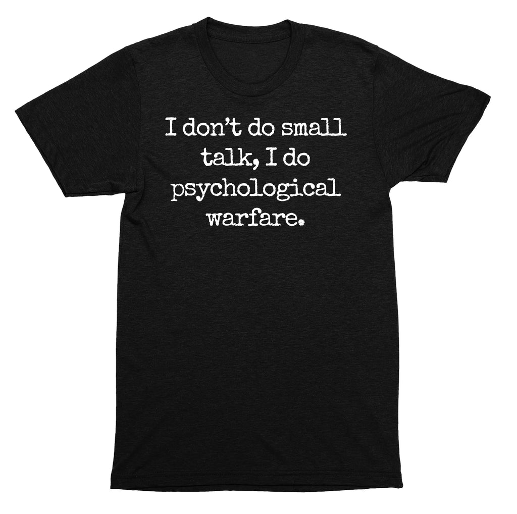 I Don’t Do Small Talk I Do Psychological Warfare Sarcastic Humor Quote SHIRT