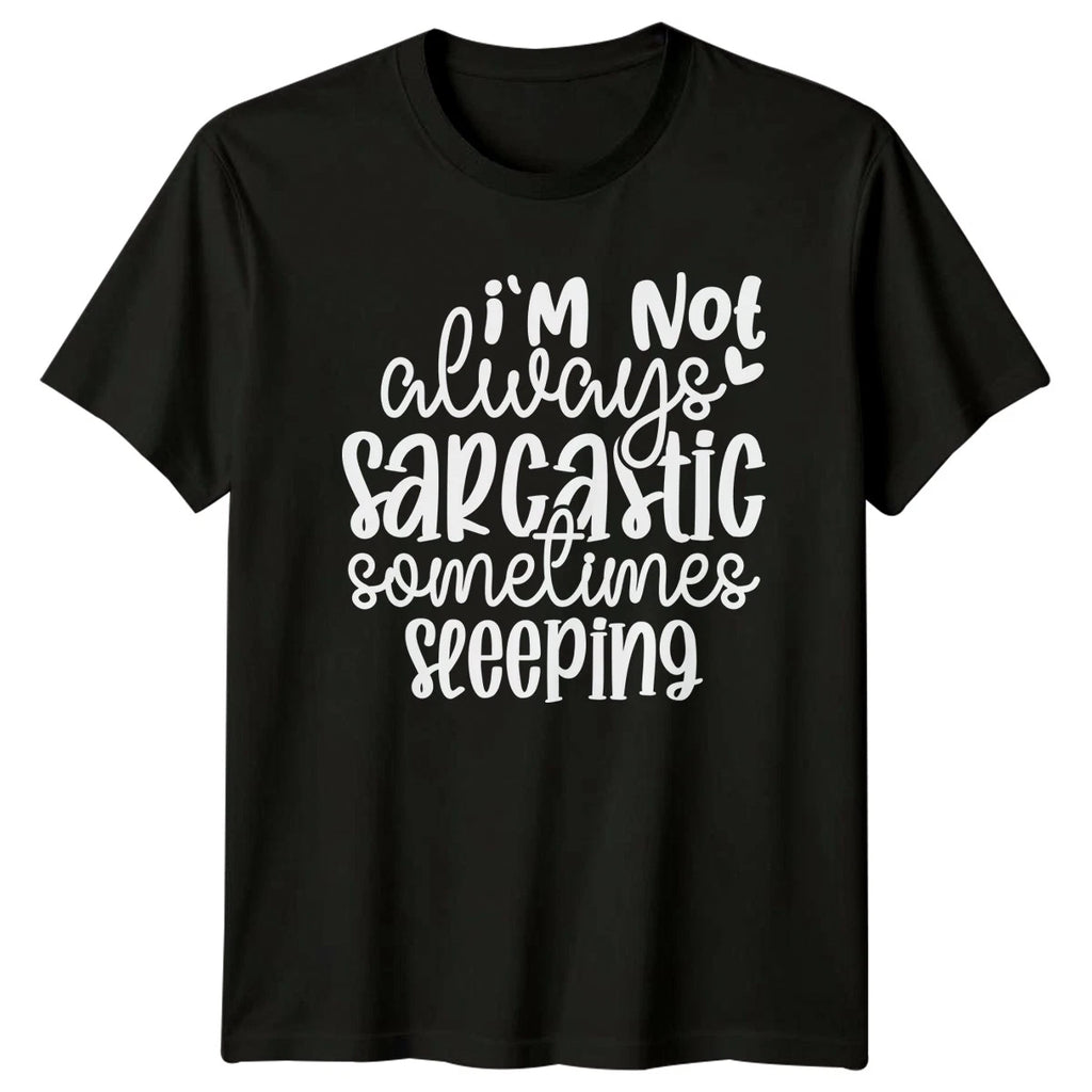 Im Not Always Sarcastic T-Shirt Unisex Gift For Him And Her