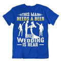 Wedding And Beer BBF Friends T-SHIRT Grom Beer TEE Realist Beer Glass SHIRT
