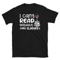 I Can’t Read Without My Glasses Wine Vineyard Short-Sleeve Unisex T-Shirt