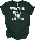 Everything Hurts and I'm Dying Funny T-Shirt, Dark Humor Tee