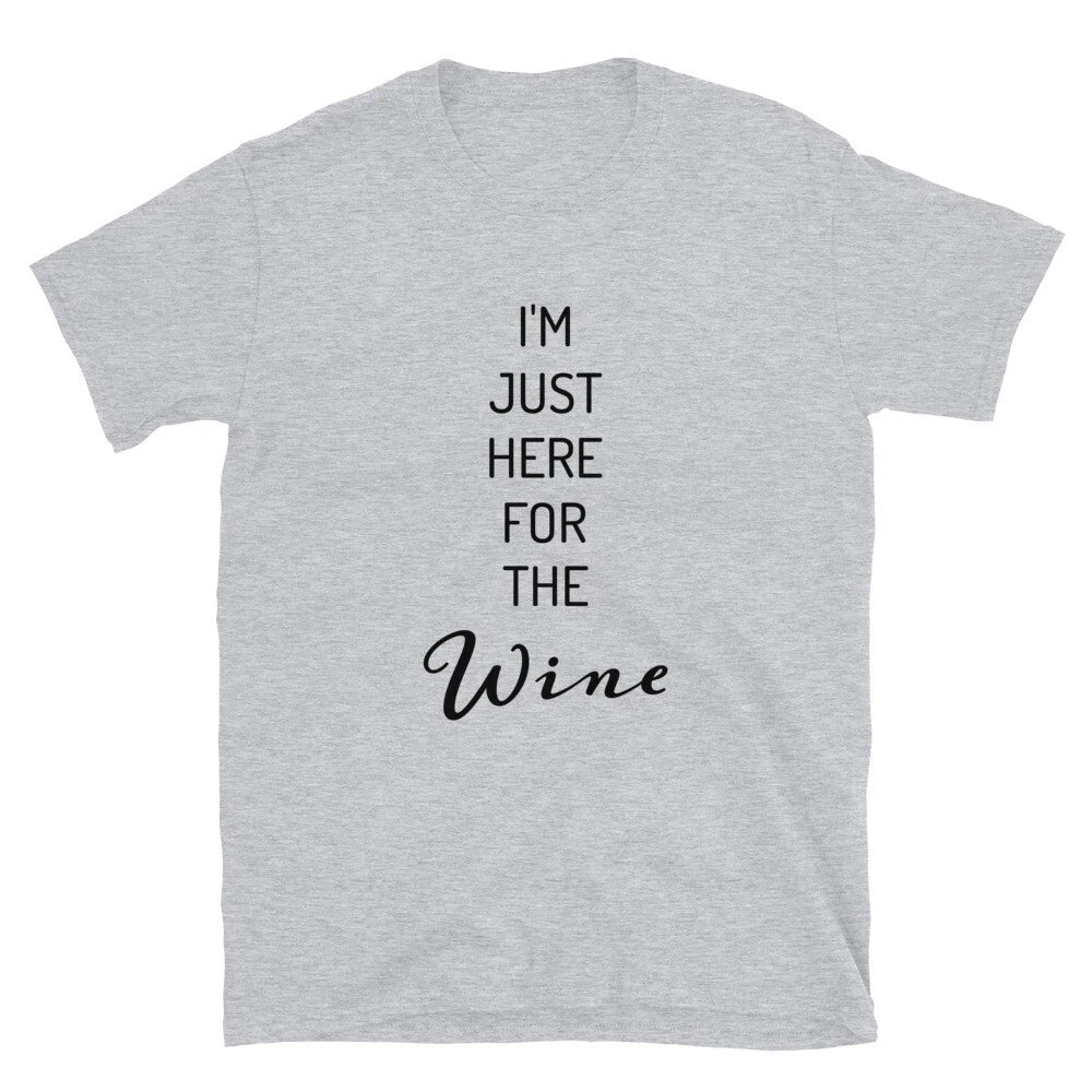 I'M JUST HERE FOR THE WINE - Short-Sleeve Unisex T-Shirt