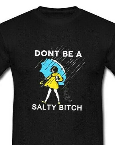 Don't Be A Salty Bitch T Shirt
