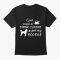 Drink Coffee And Pet My Poodle T-Shirt Made in the USA Size S to 5XL