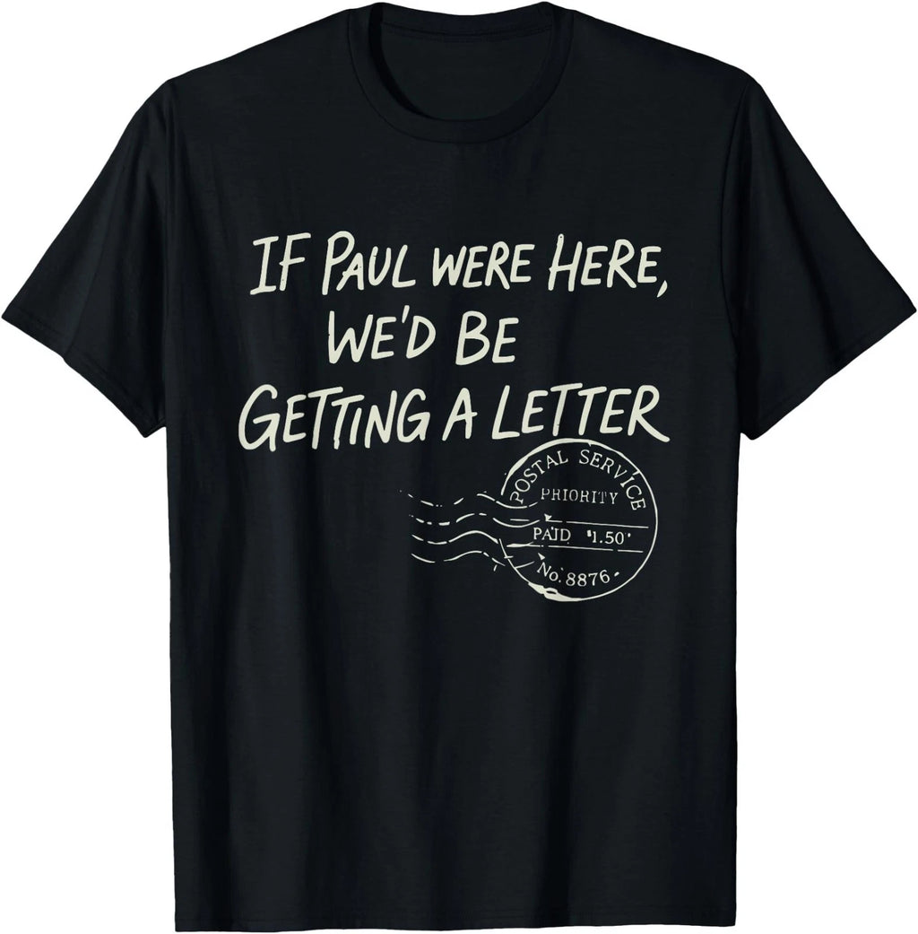 If Paul were Here We'd Be Getting A Letter Christian Humor T-Shirt