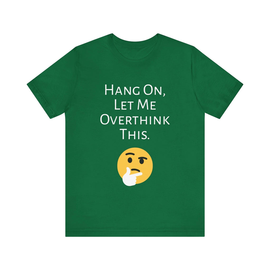 Hang On.  Let Me Overthink This, Funny Shirt, Funny T Shirt, Sarcastic Shirt