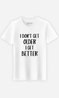 Men's Short Sleeve T-Shirt White, I DON'T GET OLDER I GET BETTER