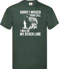 Sorry I Missed Your Call I Was On The  Novelty T Shirt Various Colours & Sizes