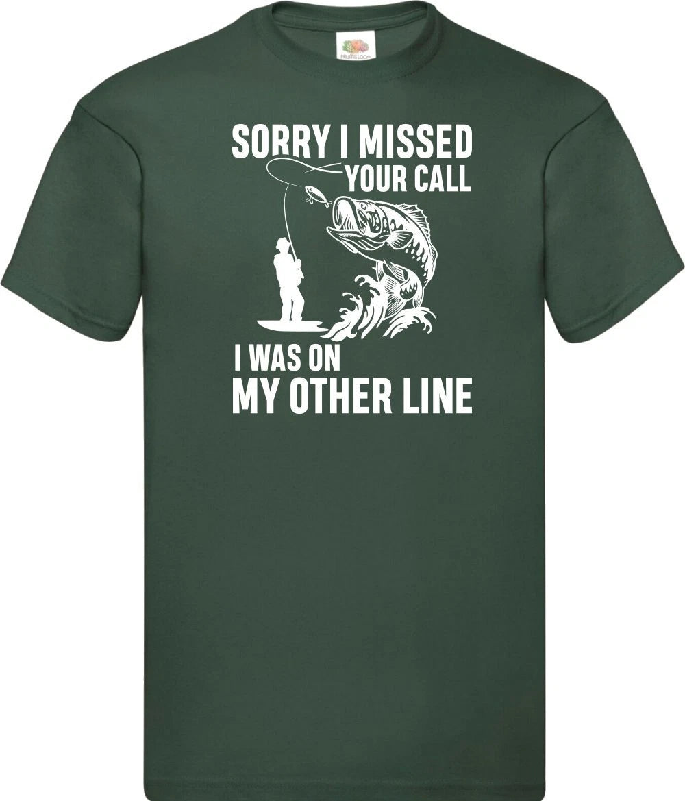 Sorry I Missed Your Call I Was On The  Novelty T Shirt Various Colours & Sizes