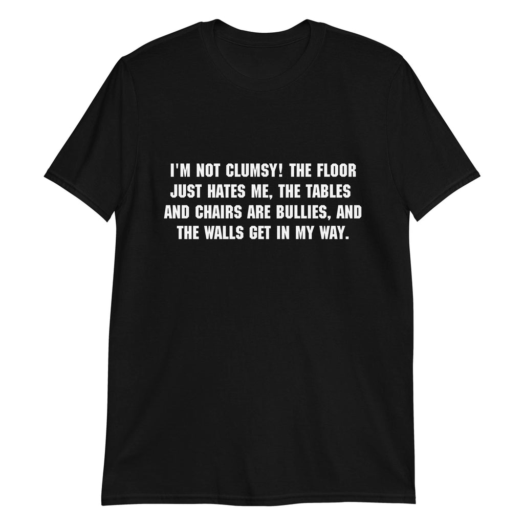 I'm not Clumsy Tee Funny Sarcastic Novelty Mens Womens Ladies T-Shirt