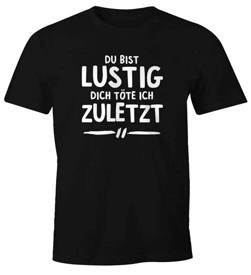 Mens T-Shirt Saying You're Funny You Kill I Last Fun Shirt