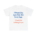 Funny Sarcastic T-Shirt "I Heard You Just Fine" Quote Sassy Humor Tee Men Women