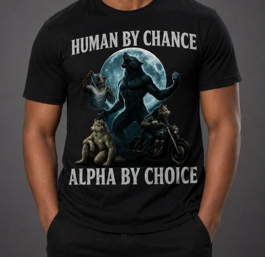 Human By Chance Alpha By Choice Cool Funny Alpha Wolf Meme T-Shirt Gen-Z Shirt