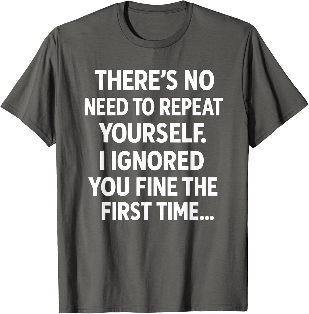 Funny Sarcastic No Need to Repeat Yourself Quote Unisex T-Shirt