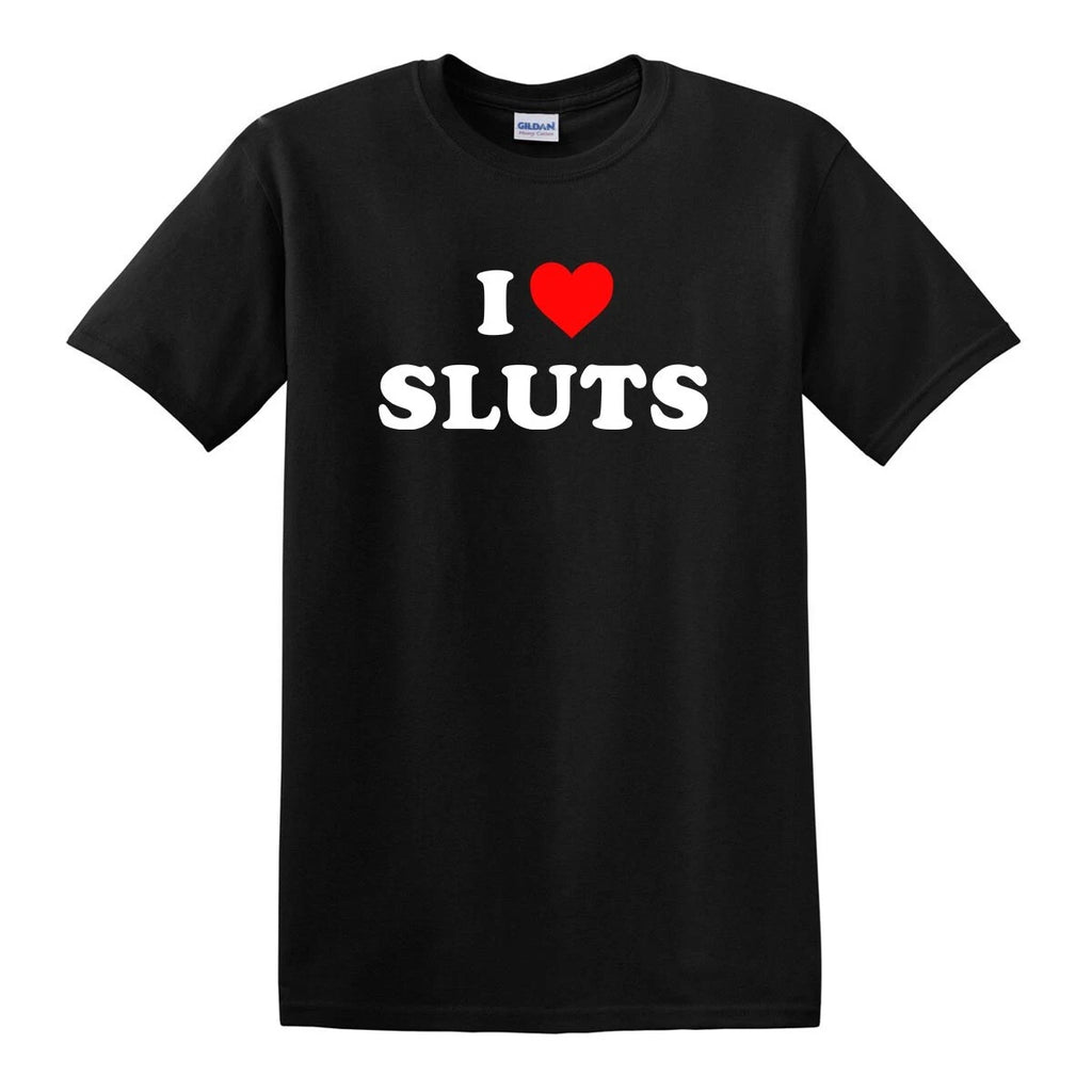 I HEART SLUTS LOVE JOKE GAG FUNNY COLLEGE NAUGHTY ADULT HUMOR T-SHIRT TEE