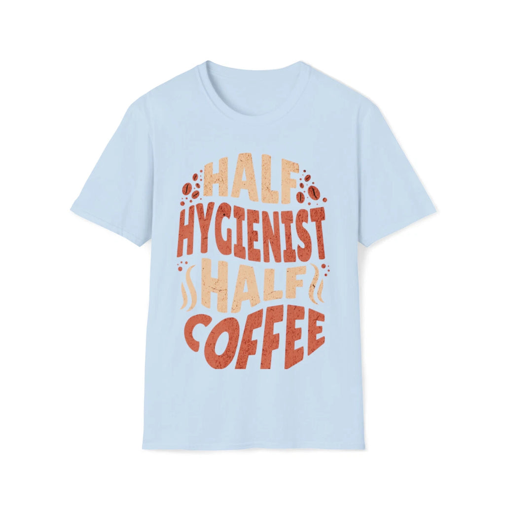 Half Hygenist Half Coffee T-Shirt, Tee Unisex Softstyle T-Shirt