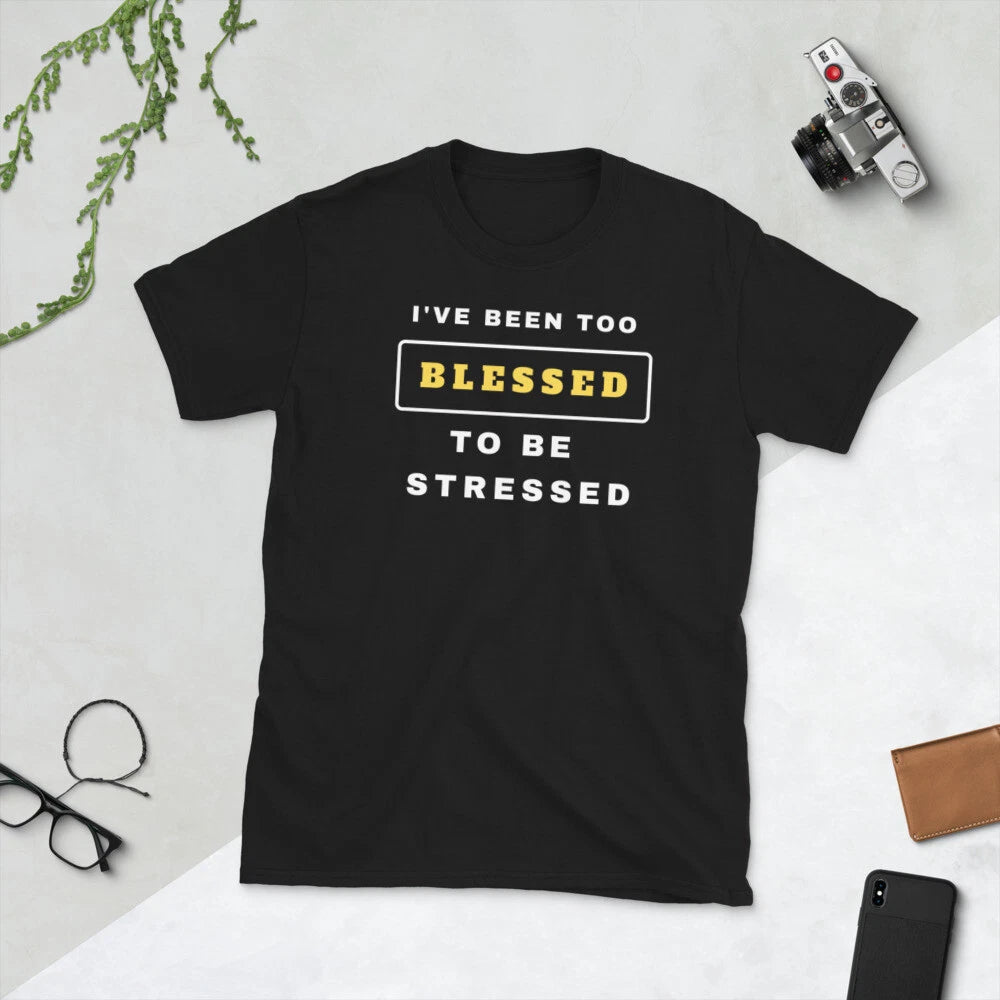 Too blessed to be stressed - Short-Sleeve Unisex T-Shirt- Black
