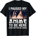 I Paused My Anime to Be Here Japan Kawaii Manga Anime Gifts T-Shirt