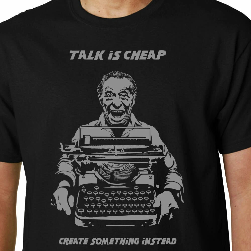 Bukowski T-Shirt - Talk Is Cheap, Create Something Instead Phrase Funny Motto